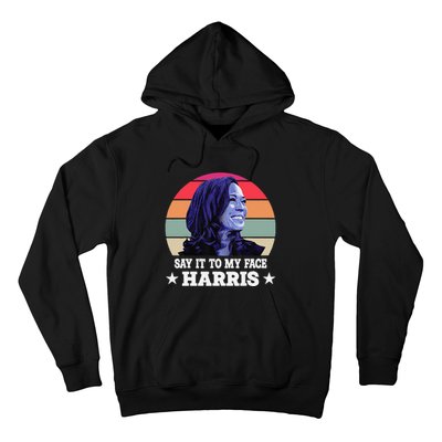 Say It To My Face Kamala Harris 2024 Quote Hoodie