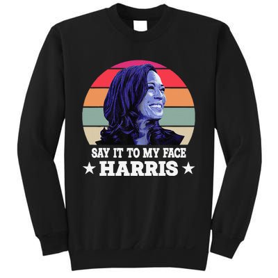 Say It To My Face Kamala Harris 2024 Quote Sweatshirt