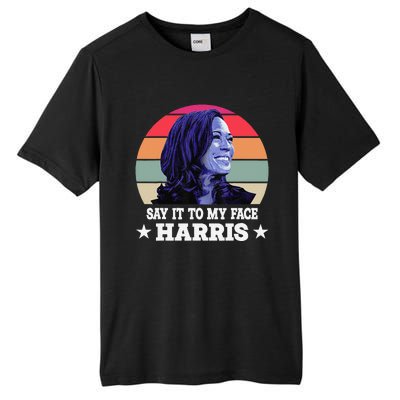 Say It To My Face Kamala Harris 2024 Quote Tall Fusion ChromaSoft Performance T-Shirt