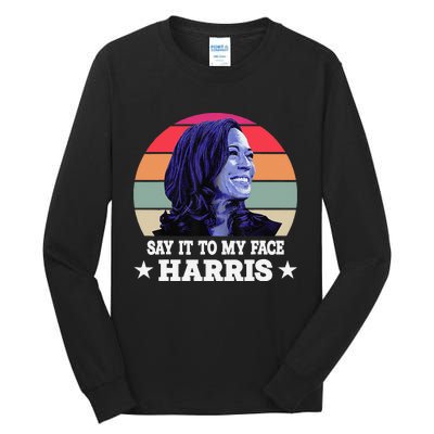 Say It To My Face Kamala Harris 2024 Quote Tall Long Sleeve T-Shirt