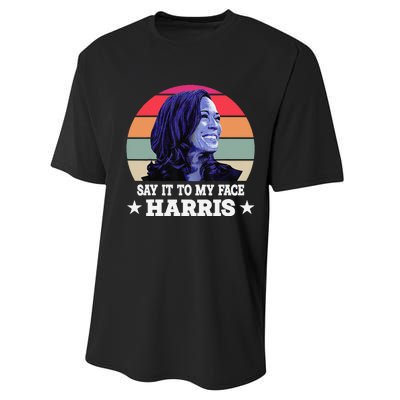 Say It To My Face Kamala Harris 2024 Quote Performance Sprint T-Shirt