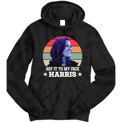 Say It To My Face Kamala Harris 2024 Quote Tie Dye Hoodie