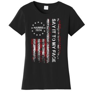 Say It To My Face Funny Kamala Harris 2024 Women's T-Shirt