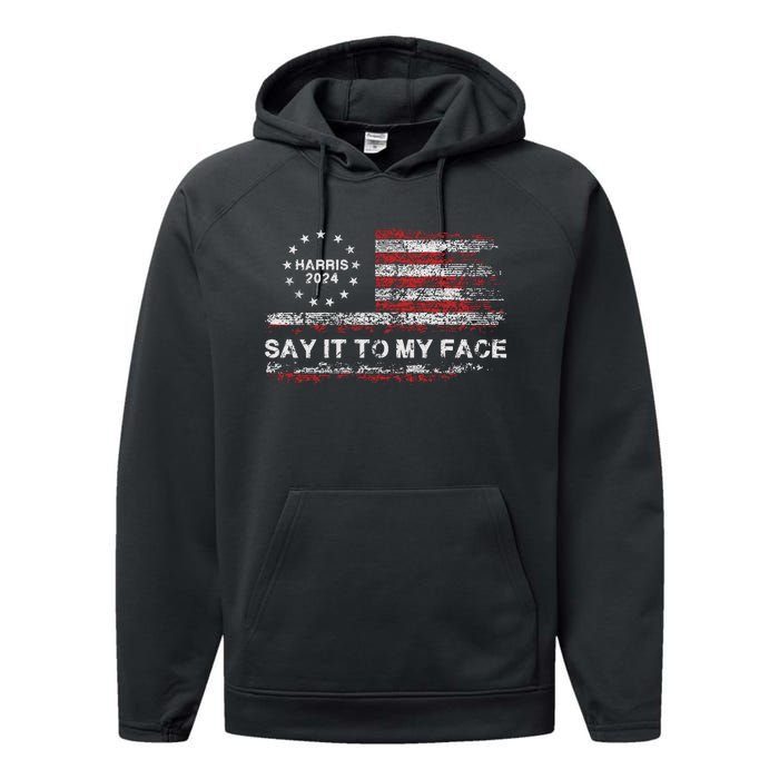 Say It To My Face Funny Kamala Harris 2024 Performance Fleece Hoodie