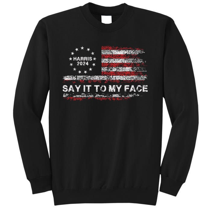 Say It To My Face Funny Kamala Harris 2024 Sweatshirt