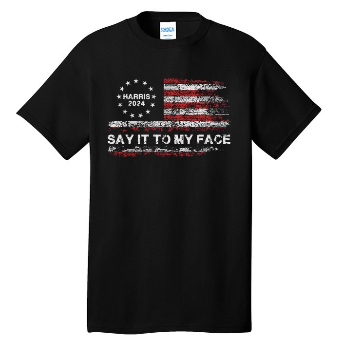 Say It To My Face Funny Kamala Harris 2024 Tall T-Shirt