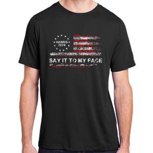 Say It To My Face Funny Kamala Harris 2024 Adult ChromaSoft Performance T-Shirt