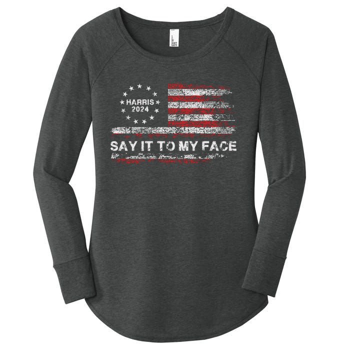 Say It To My Face Funny Kamala Harris 2024 Women's Perfect Tri Tunic Long Sleeve Shirt