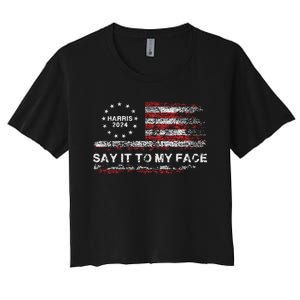 Say It To My Face Funny Kamala Harris 2024 Women's Crop Top Tee