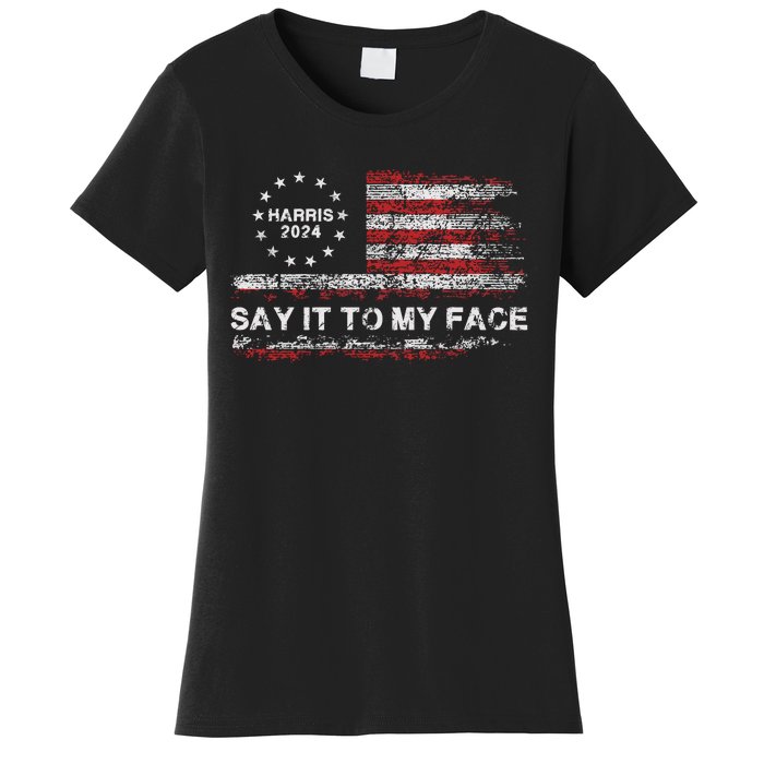 Say It To My Face Funny Kamala Harris 2024 Women's T-Shirt