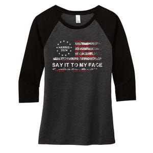 Say It To My Face Funny Kamala Harris 2024 Women's Tri-Blend 3/4-Sleeve Raglan Shirt