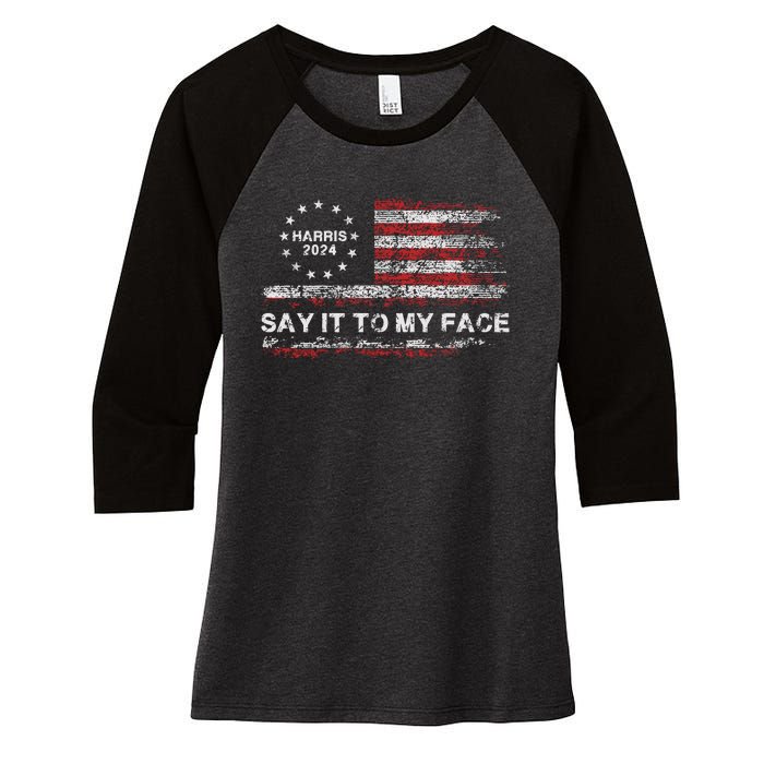 Say It To My Face Funny Kamala Harris 2024 Women's Tri-Blend 3/4-Sleeve Raglan Shirt