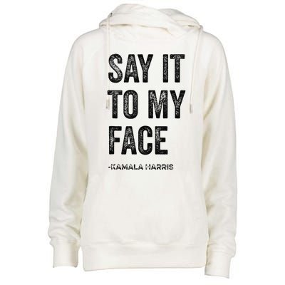 Say It To My Face Kamala Harris 2024 Quote Womens Funnel Neck Pullover Hood