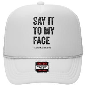 Say It To My Face Kamala Harris 2024 Quote High Crown Mesh Back Trucker Hat