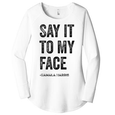 Say It To My Face Kamala Harris 2024 Quote Women's Perfect Tri Tunic Long Sleeve Shirt