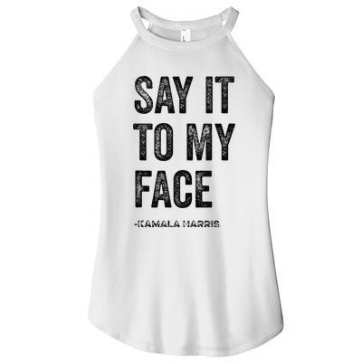 Say It To My Face Kamala Harris 2024 Quote Women’s Perfect Tri Rocker Tank