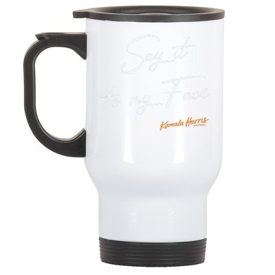 Say It To My Face Kamala Harris Debate Stainless Steel Travel Mug