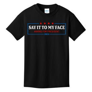 Say It To My Face Kamala Harris For President 2024 Kids T-Shirt