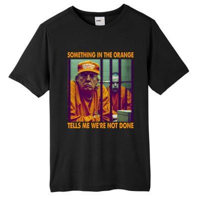 Something In The Orange Tells Me We're Not Done Donald Trump Tall Fusion ChromaSoft Performance T-Shirt