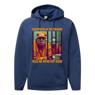 Something In The Orange Tells Me We're Not Done Donald Trump Performance Fleece Hoodie