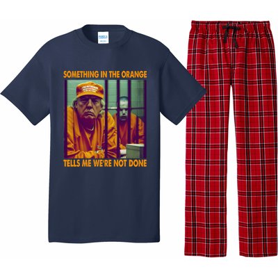 Something In The Orange Tells Me We're Not Done Donald Trump Pajama Set