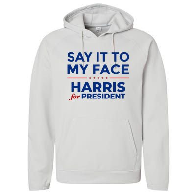 Say It To My Face Funny Kamala Harris 2024 Performance Fleece Hoodie