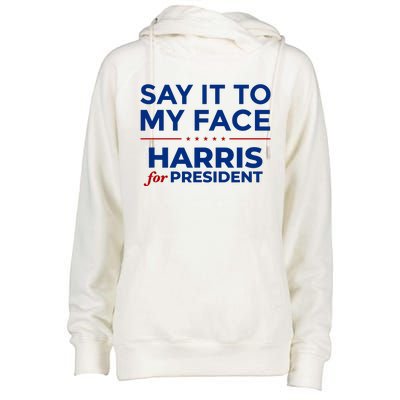 Say It To My Face Funny Kamala Harris 2024 Womens Funnel Neck Pullover Hood