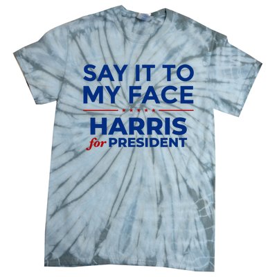 Say It To My Face Funny Kamala Harris 2024 Tie-Dye T-Shirt