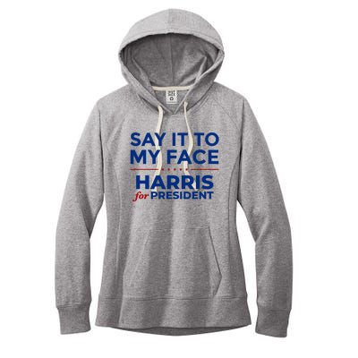 Say It To My Face Funny Kamala Harris 2024 Women's Fleece Hoodie