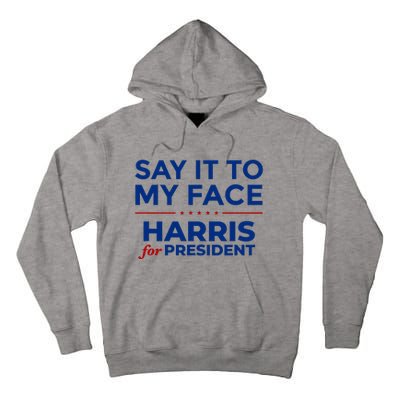 Say It To My Face Funny Kamala Harris 2024 Tall Hoodie