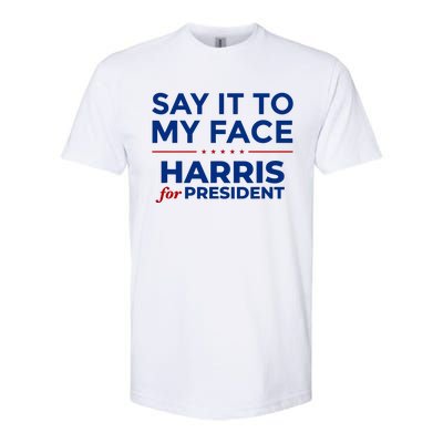 Say It To My Face Funny Kamala Harris 2024 Softstyle CVC T-Shirt