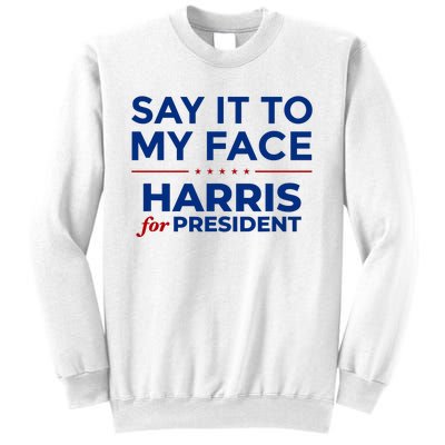 Say It To My Face Funny Kamala Harris 2024 Sweatshirt