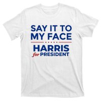 Say It To My Face Funny Kamala Harris 2024 T-Shirt