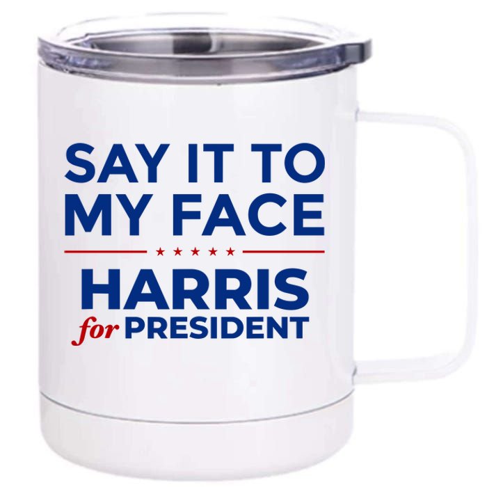 Say It To My Face Funny Kamala Harris 2024 12 oz Stainless Steel Tumbler Cup