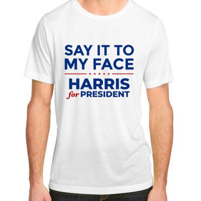 Say It To My Face Funny Kamala Harris 2024 Adult ChromaSoft Performance T-Shirt