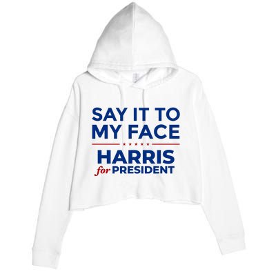 Say It To My Face Funny Kamala Harris 2024 Crop Fleece Hoodie