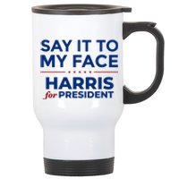 Say It To My Face Funny Kamala Harris 2024 Stainless Steel Travel Mug