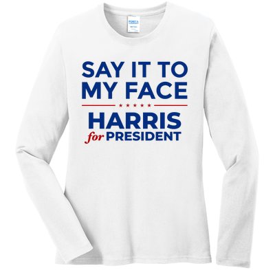 Say It To My Face Funny Kamala Harris 2024 Ladies Long Sleeve Shirt