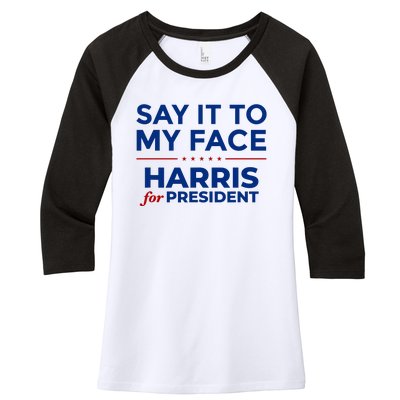 Say It To My Face Funny Kamala Harris 2024 Women's Tri-Blend 3/4-Sleeve Raglan Shirt