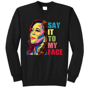 Say It To My Face Sweatshirt