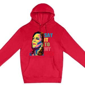 Say It To My Face Premium Pullover Hoodie