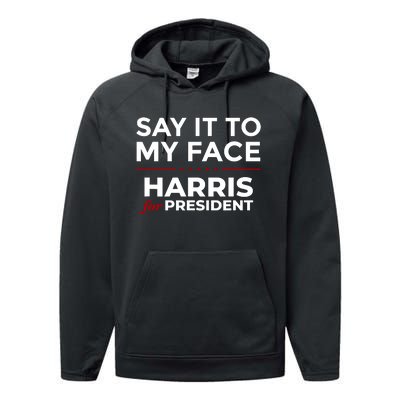 Say It To My Face Funny Kamala Harris 2024 Performance Fleece Hoodie