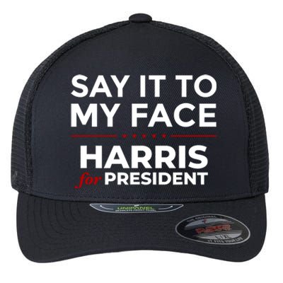 Say It To My Face Funny Kamala Harris 2024 Flexfit Unipanel Trucker Cap