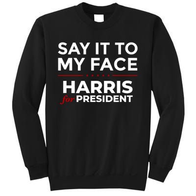 Say It To My Face Funny Kamala Harris 2024 Sweatshirt