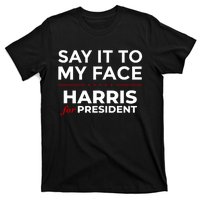 Say It To My Face Funny Kamala Harris 2024 T-Shirt