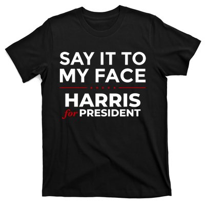 Say It To My Face Funny Kamala Harris 2024 T-Shirt