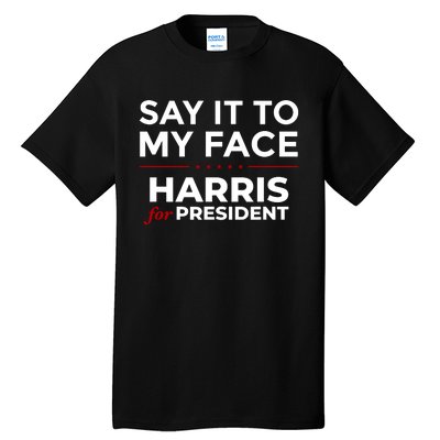 Say It To My Face Funny Kamala Harris 2024 Tall T-Shirt