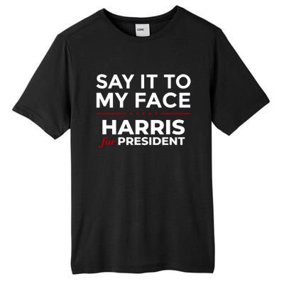 Say It To My Face Funny Kamala Harris 2024 Tall Fusion ChromaSoft Performance T-Shirt