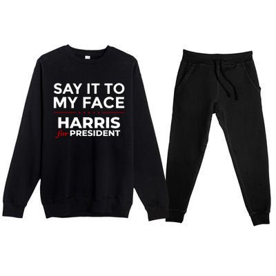 Say It To My Face Funny Kamala Harris 2024 Premium Crewneck Sweatsuit Set