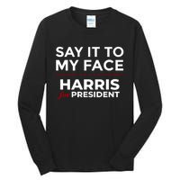 Say It To My Face Funny Kamala Harris 2024 Tall Long Sleeve T-Shirt